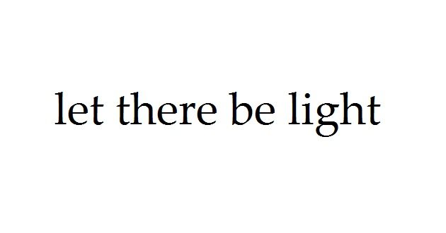 let there be light