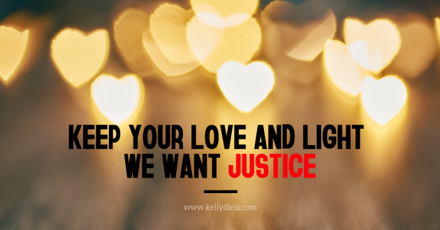 keep your love and light, we want justice