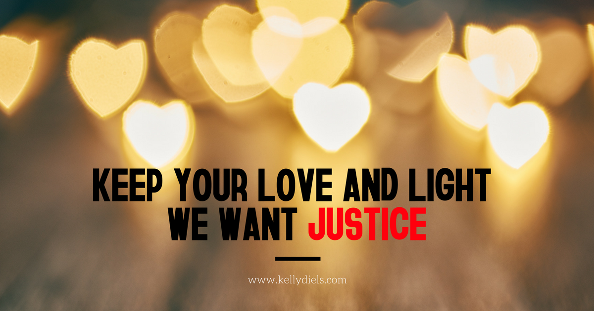 keep your love and light, we want justice