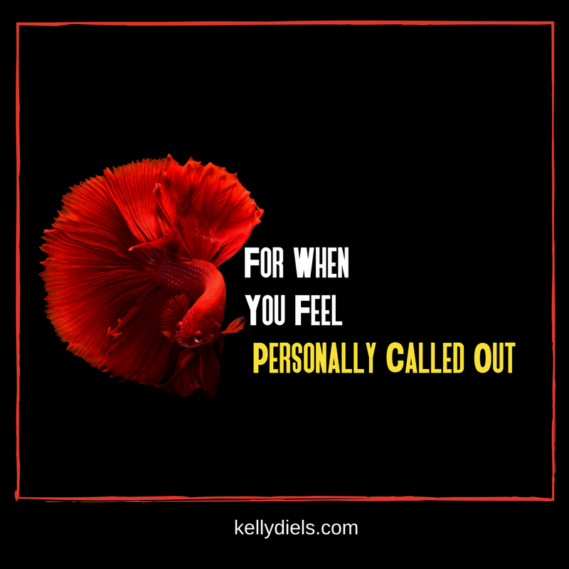 for when you feel personally calledout