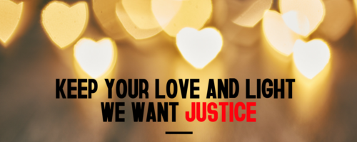 keep your love and light, we want justice