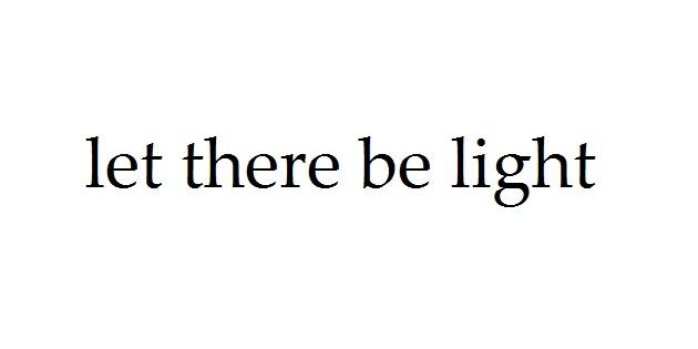 let there be light