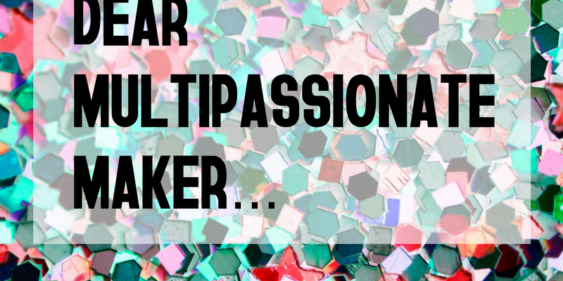 multipassionate maker